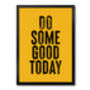 Do Some Good Today, Positive Inspiration, Poster, Print, thumbnail 5 of 8