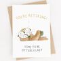 'Time To Be Otterly Lazy' Otter Retirement Card, thumbnail 3 of 6