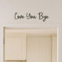 Customisable Wooden 'Love You, Bye' Door Sign Home Decor, thumbnail 1 of 6
