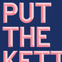 Put The Kettle On Love, Colourful Kitchen Print, thumbnail 8 of 8