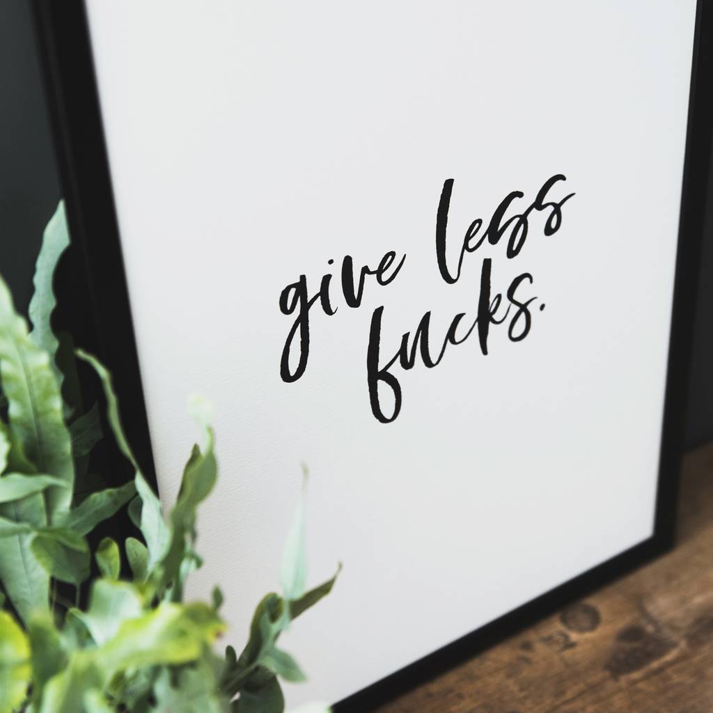 Motivational Typography Print Give Less Fucks By I Am Nat