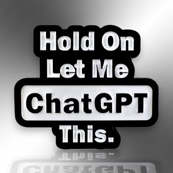Hold On Let Me Chat Gpt This Enamel Pin Badge, 3 of 8