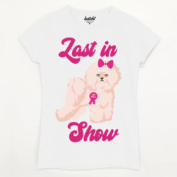 Last In Show Women's Dog Slogan T Shirt, 5 of 5