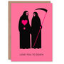 Love You To Death Grim Reaper Romantic Funny Valentine's Day Card, thumbnail 1 of 6