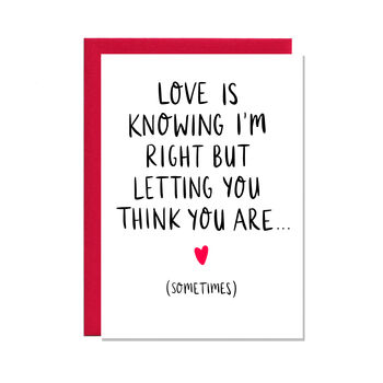 Love Is Letting You Think You're Right Valentine's Card, 2 of 2