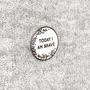 Today I Am Brave Positive Message Pin Badge, thumbnail 9 of 12