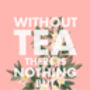 Without Tea There Is Nothing But Darkness Print, thumbnail 6 of 6