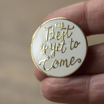 The Best Is Yet To Come Enamel Pin Badge, 6 of 10