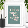 'Life Is Tough But So Are We' Green Typography Print, thumbnail 1 of 2