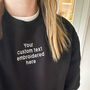 Personalised Embroidered Quote Or Phrase Sweatshirt, thumbnail 1 of 2