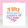 50 Years Of Fabulous You 50th Birthday Card, thumbnail 1 of 7