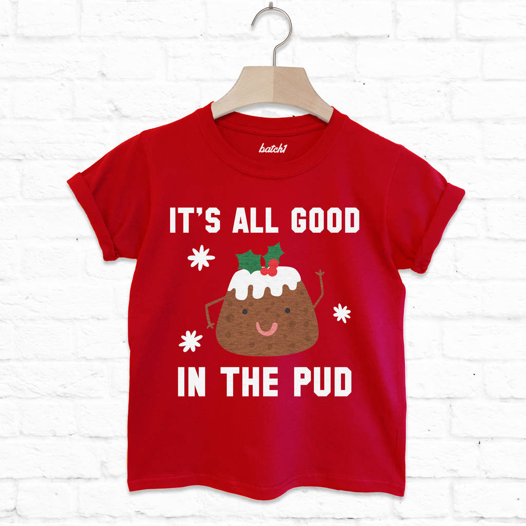 It's All Good In The Pud Children's Christmas T Shirt