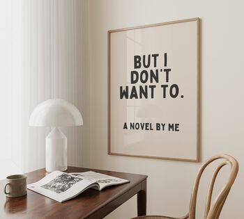 But I Don't Want To. A Novel By Me Wall Print | Black And Cream, 2 of 4