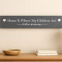 Home Is Where My Children Are Home Sign, thumbnail 1 of 5