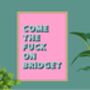 Come The Fuck On Bridget Print, thumbnail 6 of 9