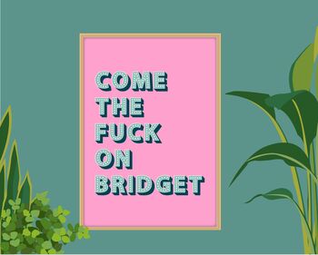 Come The Fuck On Bridget Print, 6 of 9