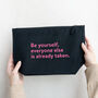 Gift For Girls 'Be Yourself' Cosmetic Make Up Bag, thumbnail 1 of 3