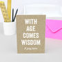 'With Age Comes Wisdom' Birthday Card, thumbnail 1 of 1