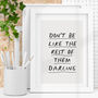 Don't Be Like The Rest Of Them Darling Typography Print, thumbnail 1 of 2