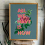 All We Have Is Now Floral Typography Print, thumbnail 2 of 8