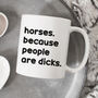 Funny Slogan Mug || Horses, Because People Are Dicks, thumbnail 3 of 5