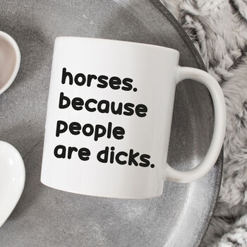 Funny Slogan Mug || Horses, Because People Are Dicks, 3 of 5