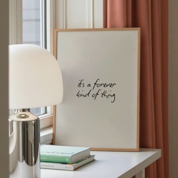 It's A Forever Kind Of Thing Print, 4 of 7