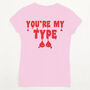 You're My Type Women's Valentine's Slogan T Shirt, thumbnail 5 of 5