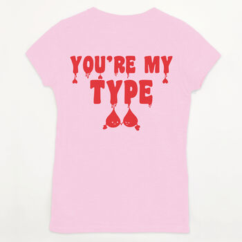 You're My Type Women's Valentine's Slogan T Shirt, 5 of 5