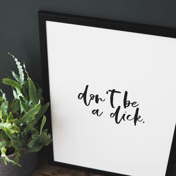 'Don't Be A Dick' Monochrome Typography Print, 2 of 4
