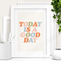 'Today Is A Good Day' Positive Typography Print, thumbnail 1 of 2
