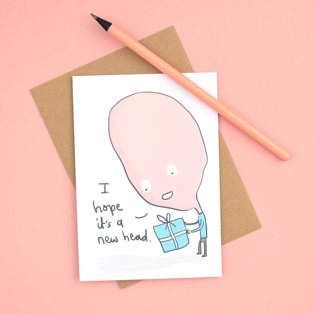 'Hope It's A New Head' Birthday Card