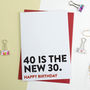 Funny Birthday Card 40 Is The New 30, thumbnail 1 of 2