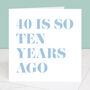 40 Is So Ten Years Ago 50th Birthday Card, thumbnail 2 of 4