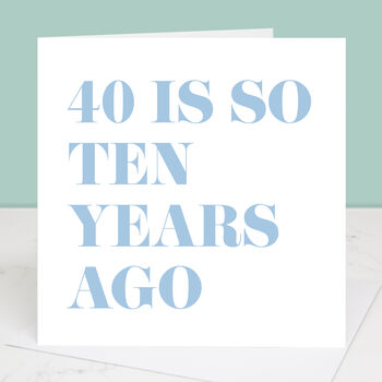 40 Is So Ten Years Ago 50th Birthday Card, 2 of 4
