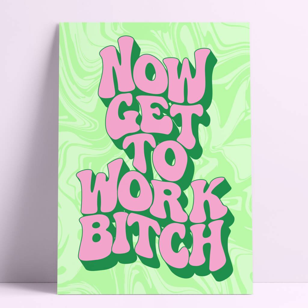 Now Work Bitch Wall Print By Printed Weird