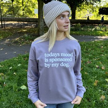 Todays Mood Is Sponsored By My Dog Sweatshirt, 6 of 7