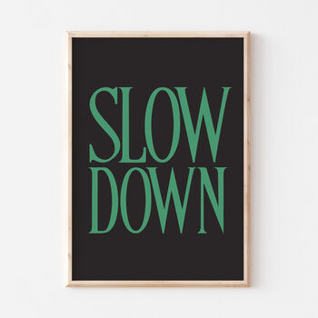 Bold Typography Slow Down Black Wall Art Print, 2 of 7