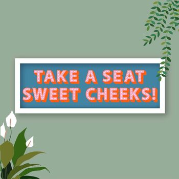Take A Seat Sweet Cheeks Framed Typography Print, 6 of 12