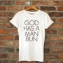 God Has A Man Bun T Shirt, thumbnail 1 of 5