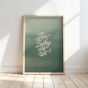 How Lucky Are We Handwritten Typography Print, 4 of 7