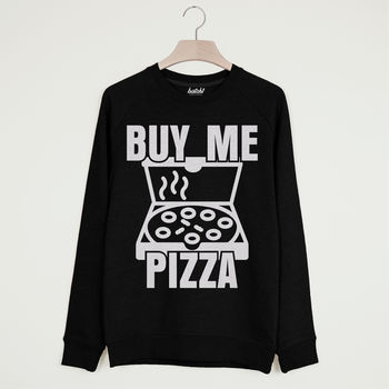 Buy Me Pizza Unisex Slogan Sweatshirt, 3 of 3