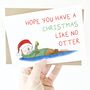 'Have A Christmas Like No Otter' Otter Christmas Card, thumbnail 1 of 3