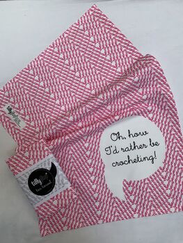 Crochet Tea Towel 'Oh How I'd Rather Be Crocheting', 3 of 5