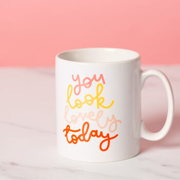 'You Look Lovely Today' Mug, 2 of 4