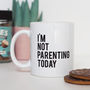 I'm Not Parenting Today Funny Mug, thumbnail 1 of 2