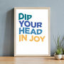 Dip Your Head In Joy Typographic Print, thumbnail 1 of 3