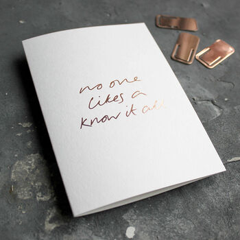 'No One Likes A Know It All' Hand Foiled Card, 2 of 3
