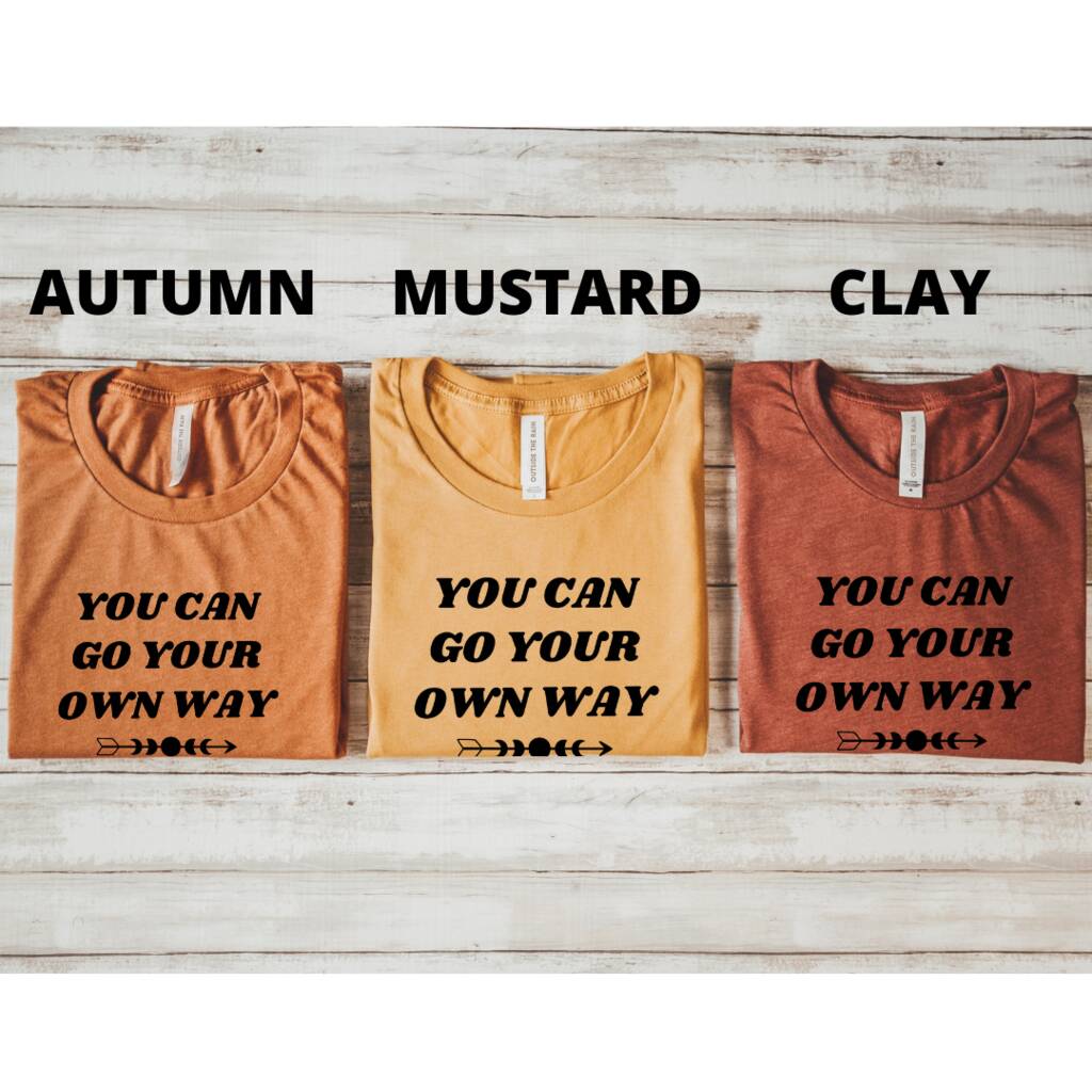 You Can Go Your Own Way T Shirt By Outside The Rain