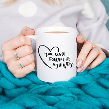 'You Will Forever Be My Always' Mug, 2 of 10